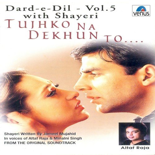 Dard- E- Dil- Vol- 5- Tujhko Na Dekhun To- With Shayeri Altaf Raja MP3 Download